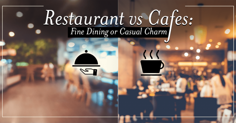 Restaurants vs Cafes: Fine Dining or Casual (A Complete Guide)